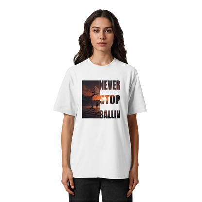 NEVER STOP BALLIN | Oversized Organic Shirt