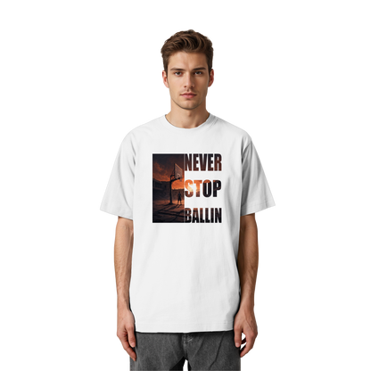 NEVER STOP BALLIN | Oversized Organic Shirt