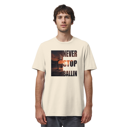 NEVER STOP BALLIN | Organic Shirt