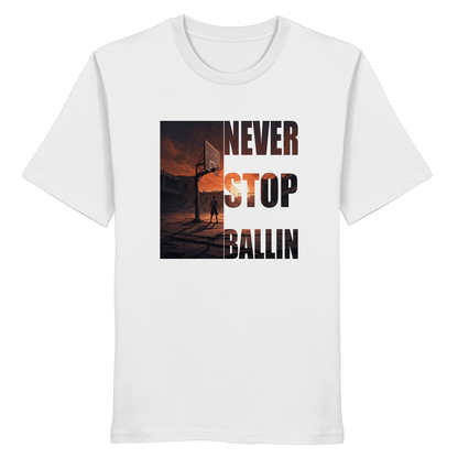 NEVER STOP BALLIN | Organic Shirt