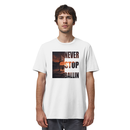 NEVER STOP BALLIN | Organic Shirt