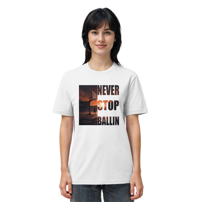 NEVER STOP BALLIN | Organic Shirt